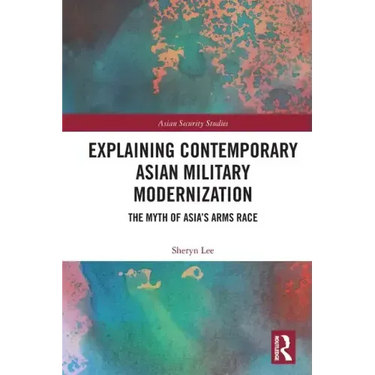 Explaining Contemporary Asian Military Modernization: The Myth of Asia's Arms Race