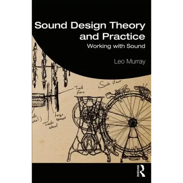 Sound Design Theory and Practice: Working with Sound