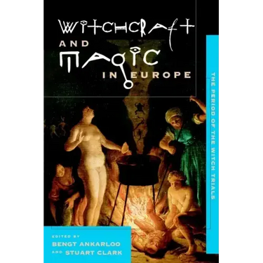 Witchcraft and Magic in Europe, Volume 4: The Period of the Witch Trials
