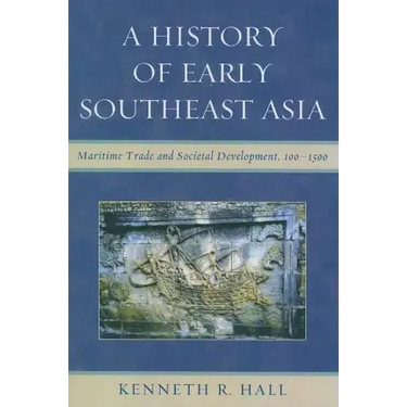 A History of Early Southeast Asia: Maritime Trade and Societal Development, 100-1500