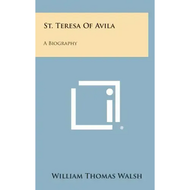 St. Teresa of Avila: A Biography