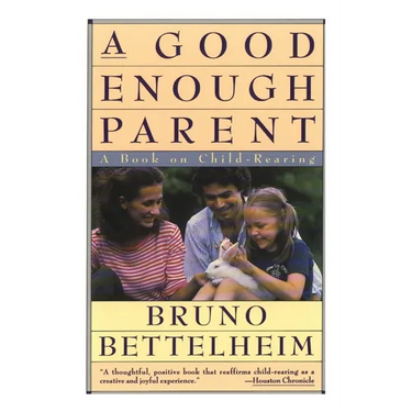 Good Enough Parent: A Book on Child-Rearing