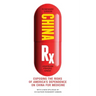 China RX: Exposing the Risks of America's Dependence on China for Medicine