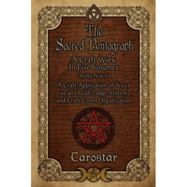 The Sacred Pentagraph: Books IV and V: A Craft Work in Five Volumes