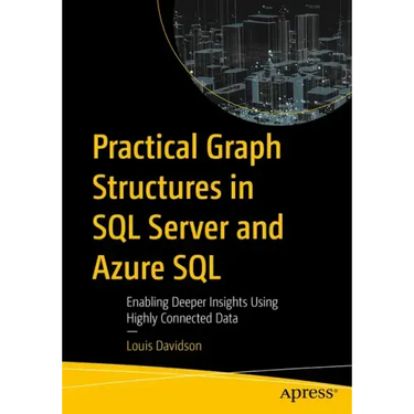 Practical Graph Structures in SQL Server and Azure SQL: Enabling Deeper Insights Using Highly Connected Data