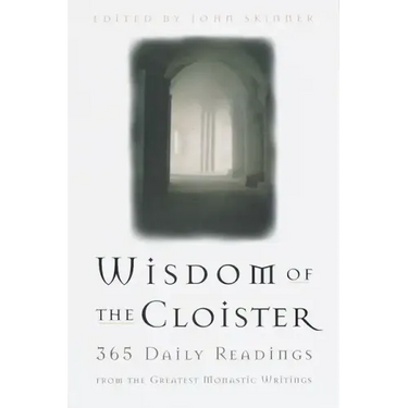 The Wisdom of the Cloister: 365 Daily Readings from the Greatest Monastic Writings