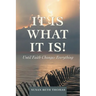 It Is What It Is!: Until Faith Changes Everything