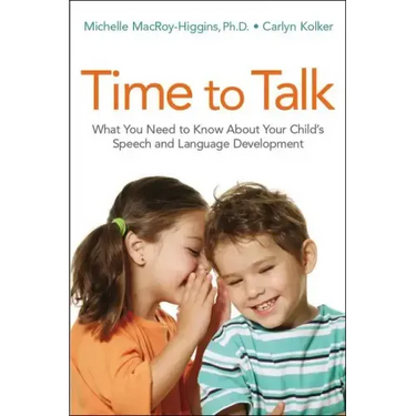Time to Talk: What You Need to Know about Your Child's Speech and Language Development