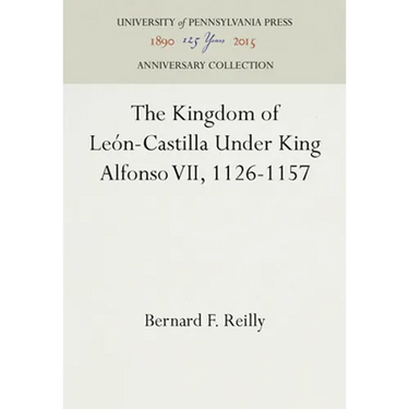The Kingdom of León-Castilla Under King Alfonso VII, 1126-1157