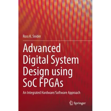 Advanced Digital System Design Using Soc FPGAs: An Integrated Hardware/Software Approach