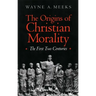 The Origins of Christian Morality: The First Two Centuries
