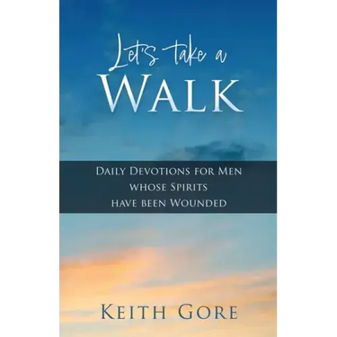 Let's take a Walk: Daily Devotions for Men whose Spirits have been Wounded