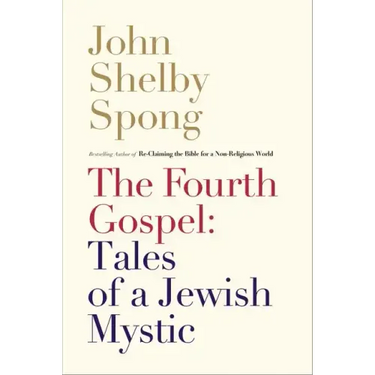 The Fourth Gospel: Tales of a Jewish Mystic