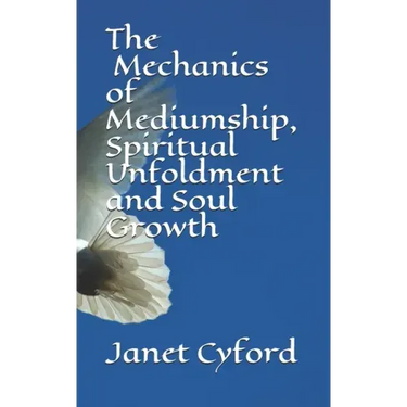 The Mechanics of Mediumship, Spiritual Unfoldment and Soul Growth