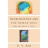 Neuroscience and Human Soul: Why we need a soul