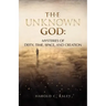 The Unknown God: Mysteries of Deity, Time, Space, and Creation