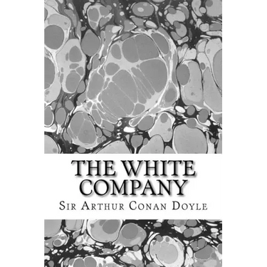 The White Company: (Sir Arthur Conan Doyle Classics Collection)