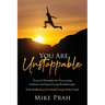 You Are Unstoppable: Practical Principles for Overcoming Setbacks and Experiencing Breakthroughs