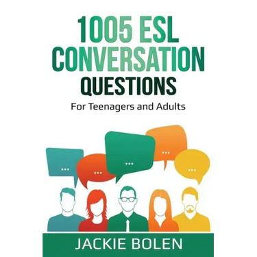 1005 ESL Conversation Questions: For Teenagers and Adults