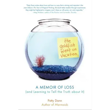 The Goldfish Went on Vacation: A Memoir of Loss (and Learning to Tell the Truth about It)