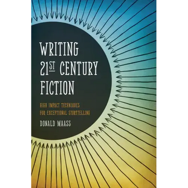 Writing 21st Century Fiction: High Impact Techniques for Exceptional Storytelling
