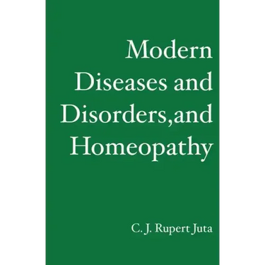 Modern Diseases and Disorders, and Homeopathy