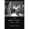 The Ghost Story 1840-1920: A Cultural History