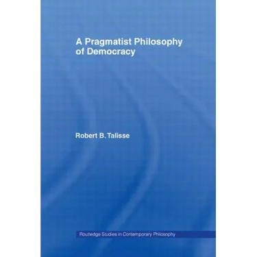A Pragmatist Philosophy of Democracy