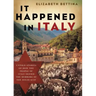 It Happened in Italy: Untold Stories of How the People of Italy Defied the Horrors of the Holocaust