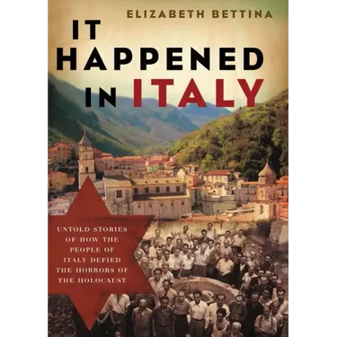 It Happened in Italy: Untold Stories of How the People of Italy Defied the Horrors of the Holocaust