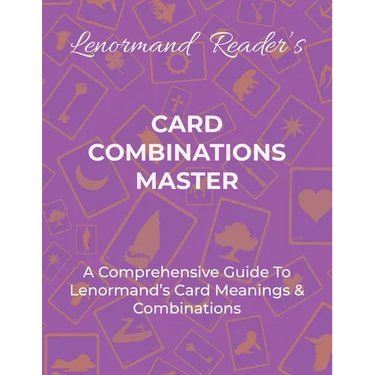 Card Combinations Master: A Comprehensive Guide For Mastering Lenormand's Cards & Combinations