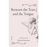 Between the Tears and the Tongue