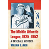 The Middle Atlantic League, 1925-1952: A Baseball History