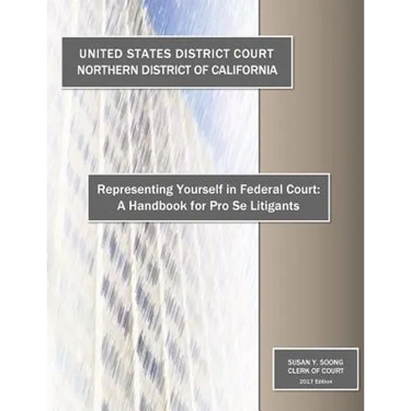 Representing Yourself in Federal Court: A Handbook for Pro Se Litigants