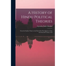 A History of Hindu Political Theories: From the Earliest Times to the End of the First Quarter of the Seventeenth Century A.D
