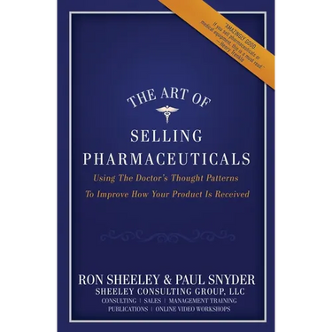 The Art of Selling Pharmaceuticals: Using The Doctor's Thought Patterns To Improve How Your Product Is Received
