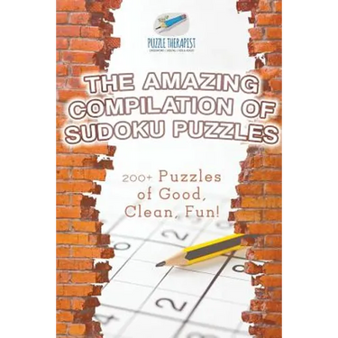 The Amazing Compilation of Sudoku Puzzles 200+ Puzzles of Good, Clean, Fun!