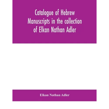 Catalogue Of Hebrew Manuscripts In The Collection Of Elkan Nathan Adler