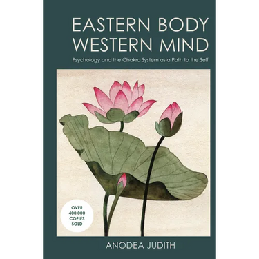 Eastern Body, Western Mind: Psychology and the Chakra System as a Path to the Self