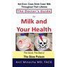 The Doctor's Guide to Milk and Your Health: The Good, the Bad or the Slow Poison