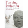 Pursuing Perfection: Faith and the Female Body