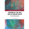 Freedom of the Seas and US Foreign Policy: An Intellectual History