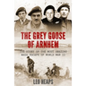 The Grey Goose of Arnhem: The Story of the Most Amazing Mass Escape of World War II