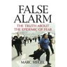 False Alarm: The Truth about the Epidemic of Fear
