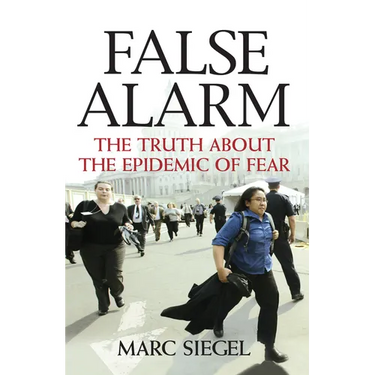 False Alarm: The Truth about the Epidemic of Fear