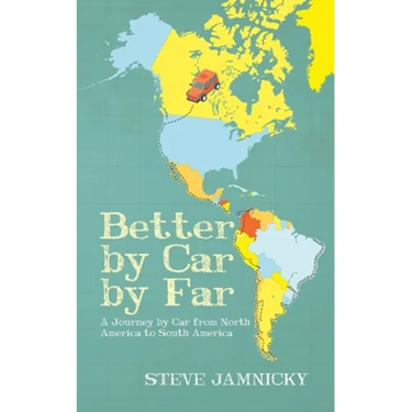 Better by Car by Far: A Journey by Car from North America to South America