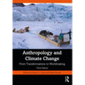 Anthropology and Climate Change: From Transformations to Worldmaking