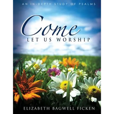 Come Let Us Worship: An In-depth Study of Psalms