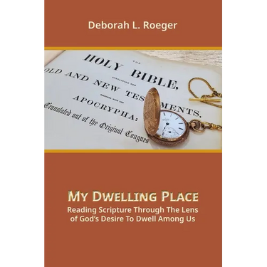 My Dwelling Place: Reading Scripture Through The Lens Of God's Desire To Dwell Among Us