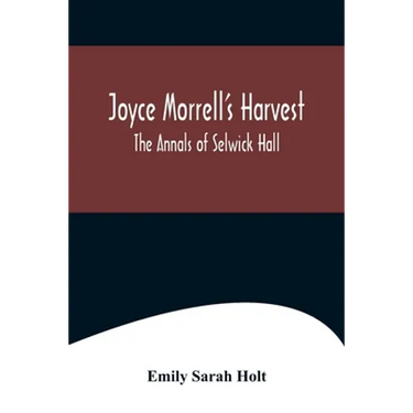 Joyce Morrell's Harvest; The Annals of Selwick Hall